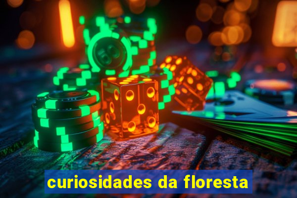 curiosidades da floresta